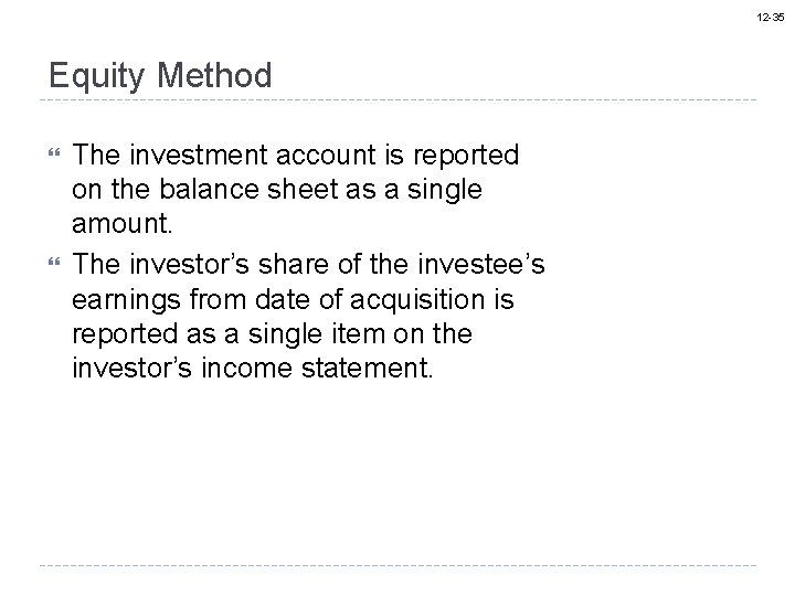 12 -35 Equity Method The investment account is reported on the balance sheet as