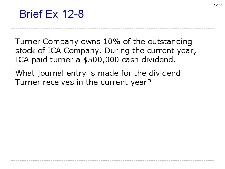 12 -42 Brief Ex 12 -8 Turner Company owns 10% of the outstanding stock