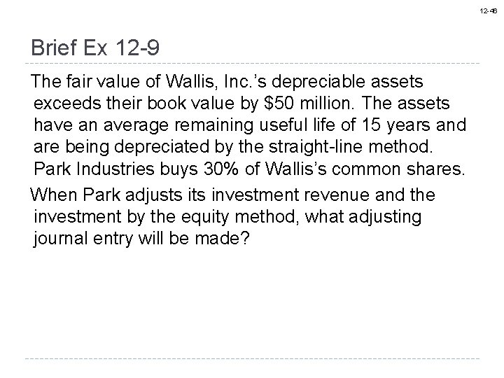 12 -46 Brief Ex 12 -9 The fair value of Wallis, Inc. ’s depreciable