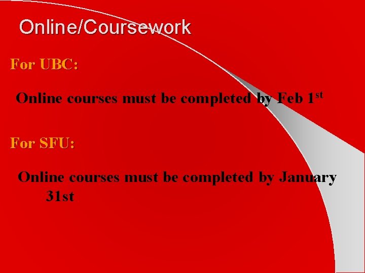 Online/Coursework For UBC: Online courses must be completed by Feb 1 st For SFU: