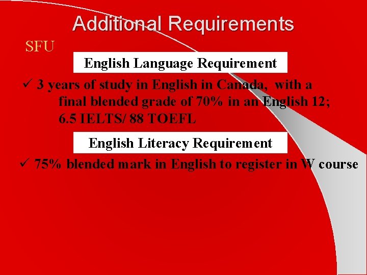 Additional Requirements SFU English Language Requirement ü 3 years of study in English in