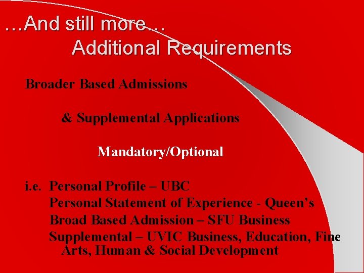 …And still more… Additional Requirements Broader Based Admissions & Supplemental Applications Mandatory/Optional i. e.