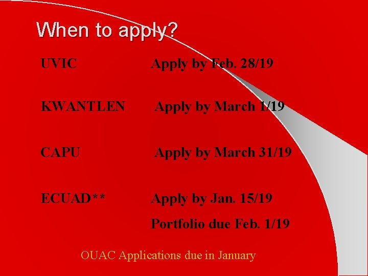 When to apply? UVIC Apply by Feb. 28/19 KWANTLEN Apply by March 1/19 CAPU