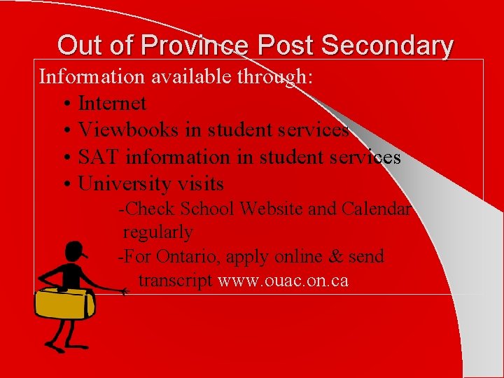 Out of Province Post Secondary Information available through: • Internet • Viewbooks in student