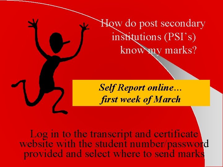 How do post secondary institutions (PSI’s) know my marks? Self Report online… first week