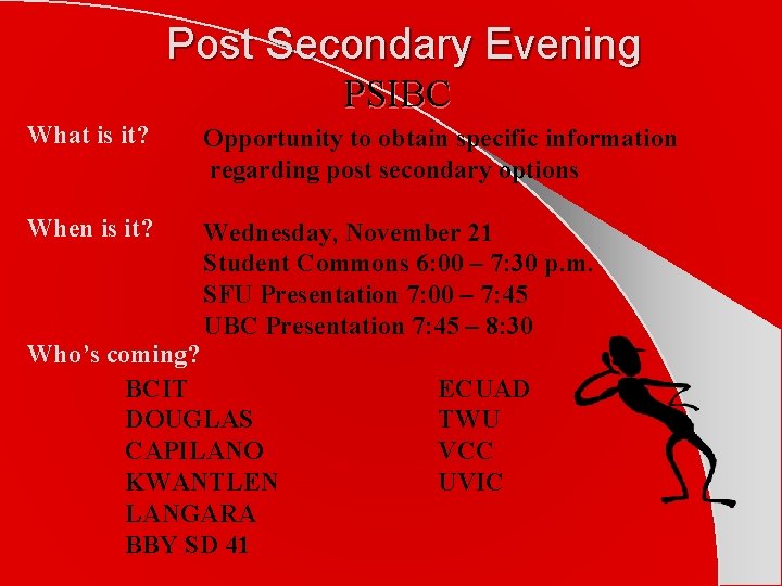 Post Secondary Evening PSIBC What is it? Opportunity to obtain specific information regarding post