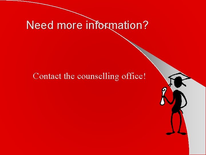 Need more information? Contact the counselling office! 