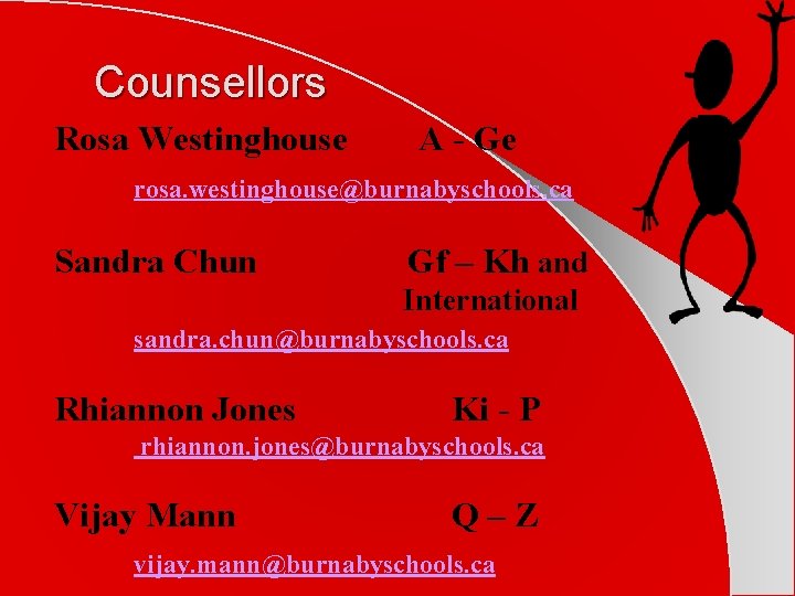 Counsellors Rosa Westinghouse A - Ge rosa. westinghouse@burnabyschools. ca Sandra Chun Gf – Kh