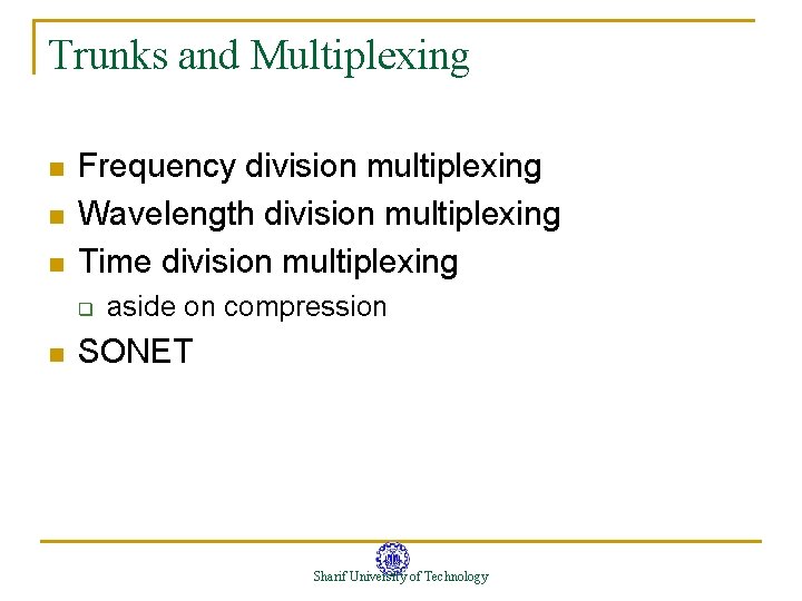 Trunks and Multiplexing n n n Frequency division multiplexing Wavelength division multiplexing Time division Trunks and Multiplexing n n n Frequency division multiplexing Wavelength division multiplexing Time division