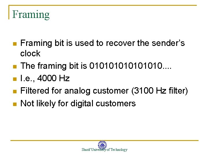 Framing n n n Framing bit is used to recover the sender’s clock The Framing n n n Framing bit is used to recover the sender’s clock The