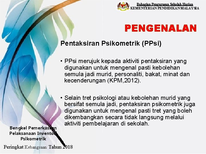 Bahagian Pengurusan Sekolah Harian KEMENTERIAN PENDIDIKAN MALAYSIA PENGENALAN Pentaksiran Psikometrik (PPsi) • PPsi merujuk