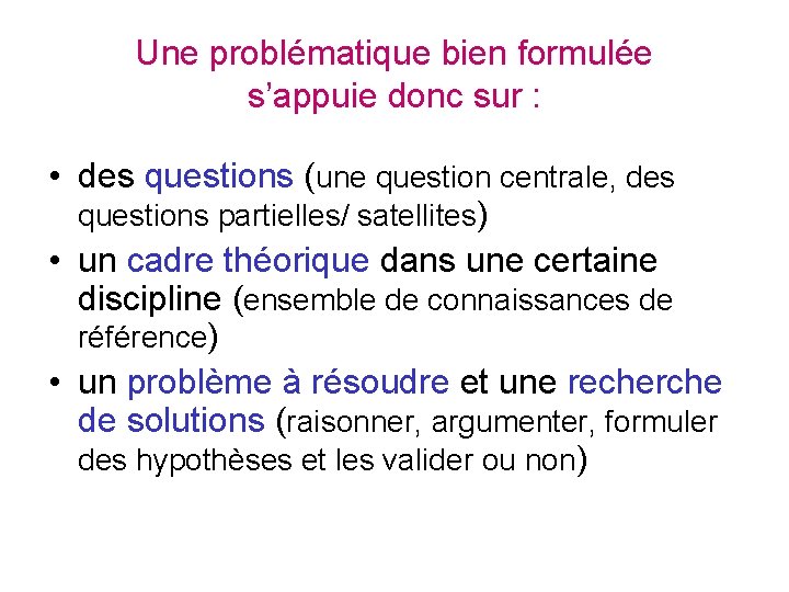 Une problématique bien formulée s’appuie donc sur : • des questions (une question centrale,