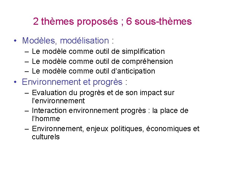 2 thèmes proposés ; 6 sous-thèmes • Modèles, modélisation : – Le modèle comme