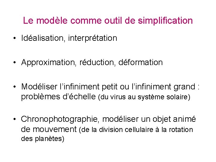 Le modèle comme outil de simplification • Idéalisation, interprétation • Approximation, réduction, déformation •