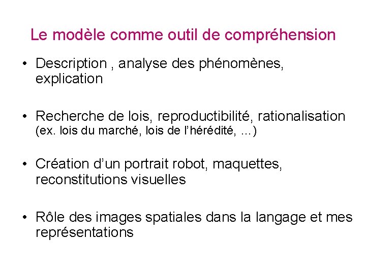 Le modèle comme outil de compréhension • Description , analyse des phénomènes, explication •