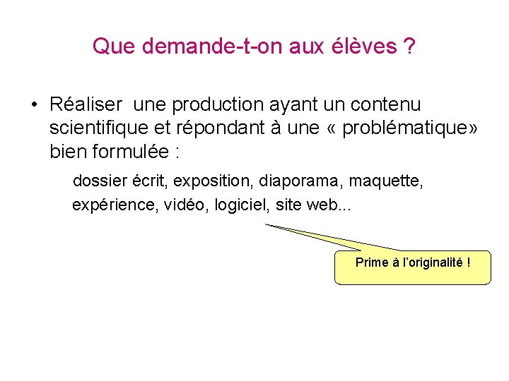 Que demande-t-on aux élèves ? • Réaliser une production ayant un contenu scientifique et