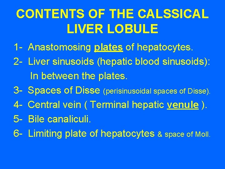 CONTENTS OF THE CALSSICAL LIVER LOBULE 1 - Anastomosing plates of hepatocytes. 2 -