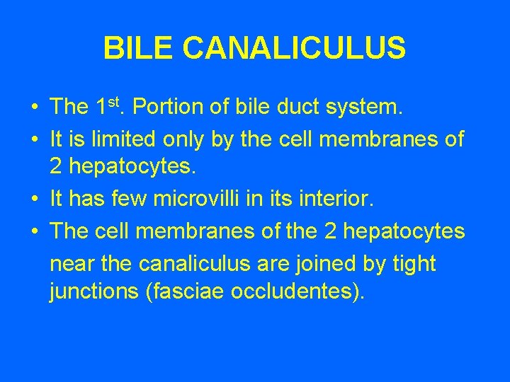 BILE CANALICULUS • The 1 st. Portion of bile duct system. • It is