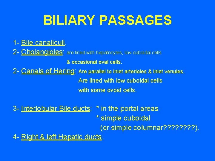 BILIARY PASSAGES 1 - Bile canaliculi. 2 - Cholangioles: are lined with hepatocytes, low