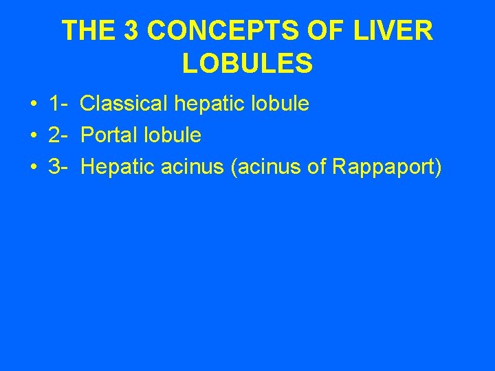 THE 3 CONCEPTS OF LIVER LOBULES • 1 - Classical hepatic lobule • 2