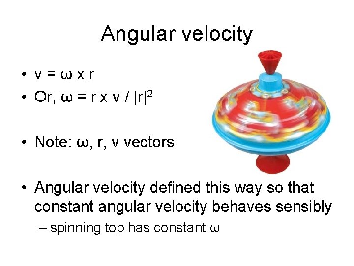 Angular velocity • v=ωxr • Or, ω = r x v / |r|2 •