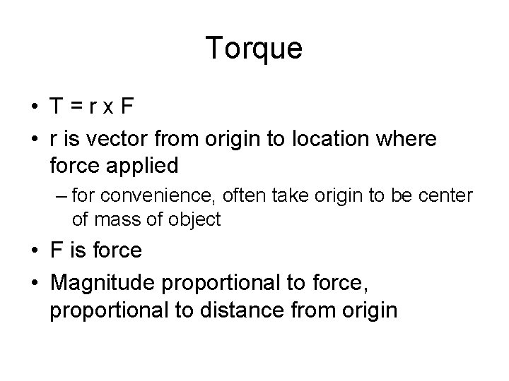 Torque • T=rx. F • r is vector from origin to location where force