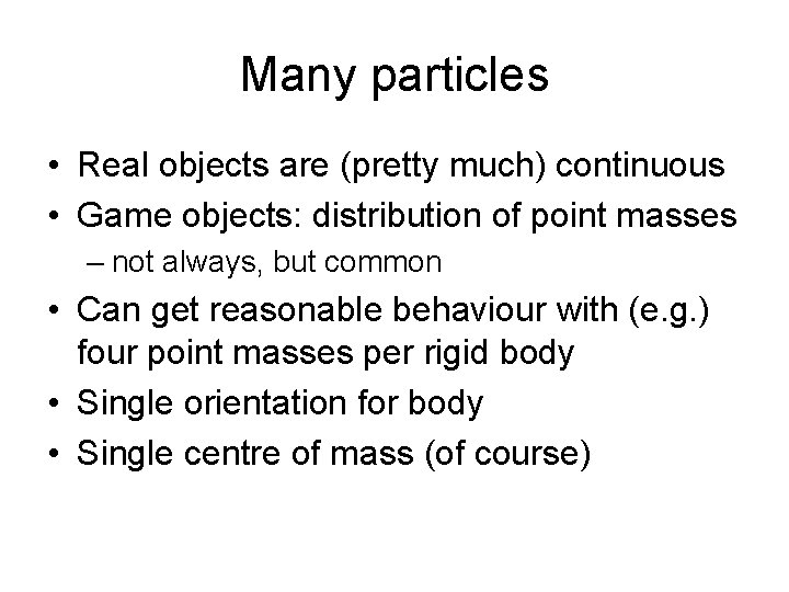 Many particles • Real objects are (pretty much) continuous • Game objects: distribution of