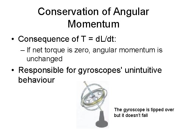 Conservation of Angular Momentum • Consequence of T = d. L/dt: – If net