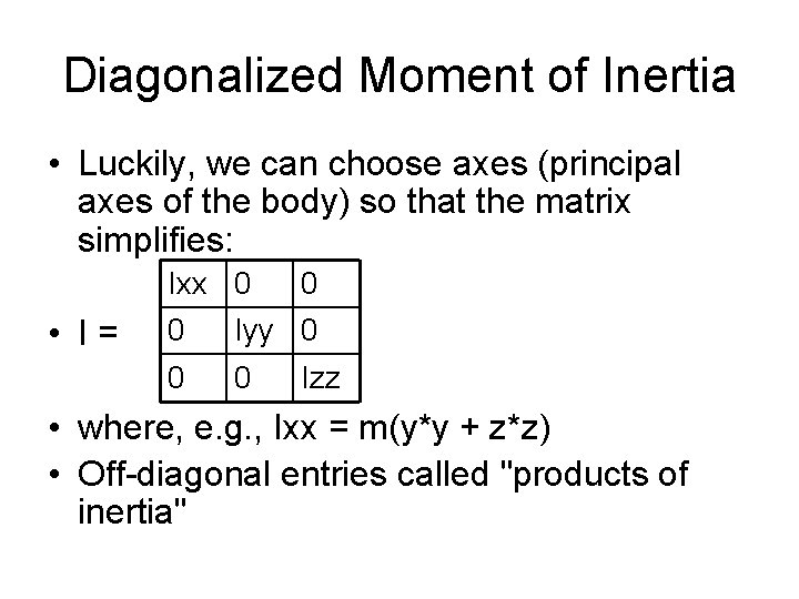 Diagonalized Moment of Inertia • Luckily, we can choose axes (principal axes of the