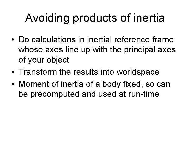 Avoiding products of inertia • Do calculations in inertial reference frame whose axes line