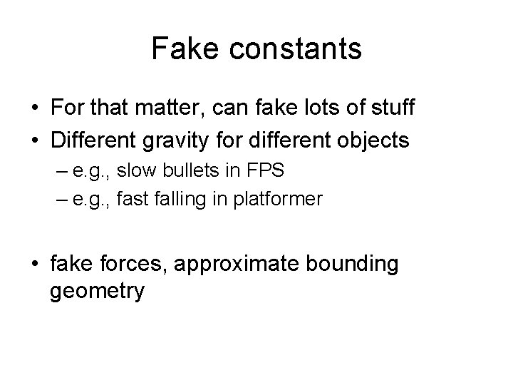 Fake constants • For that matter, can fake lots of stuff • Different gravity