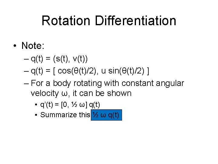 Rotation Differentiation • Note: – q(t) = (s(t), v(t)) – q(t) = [ cos(θ(t)/2),