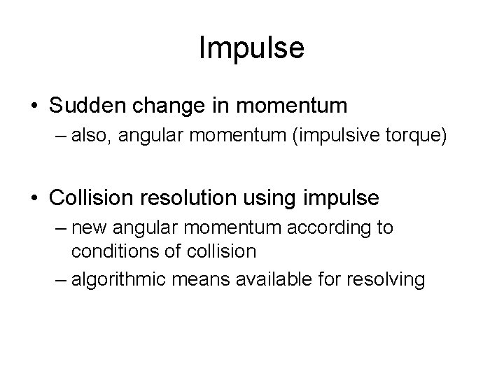 Impulse • Sudden change in momentum – also, angular momentum (impulsive torque) • Collision