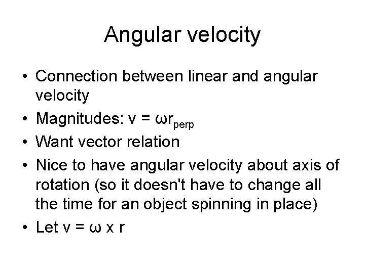 Angular velocity • Connection between linear and angular velocity • Magnitudes: v = ωrperp