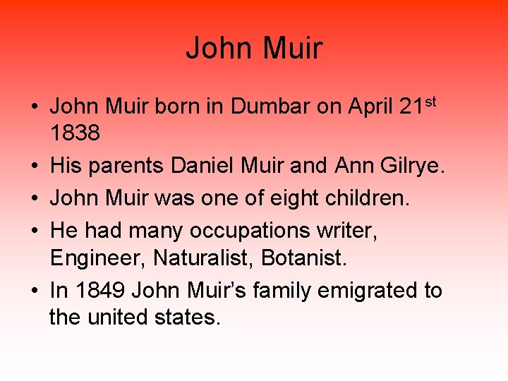 John Muir • John Muir born in Dumbar on April 21 st 1838 •