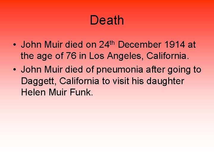 Death • John Muir died on 24 th December 1914 at the age of