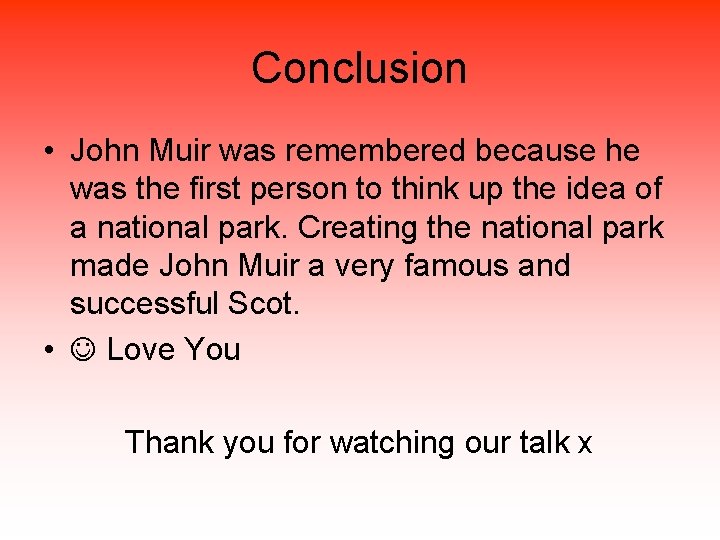Conclusion • John Muir was remembered because he was the first person to think