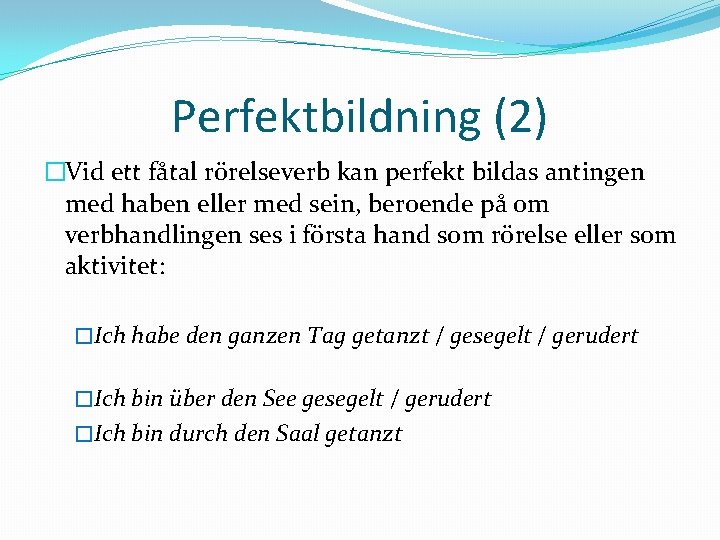 Perfektbildning (2) �Vid ett fåtal rörelseverb kan perfekt bildas antingen med haben eller med