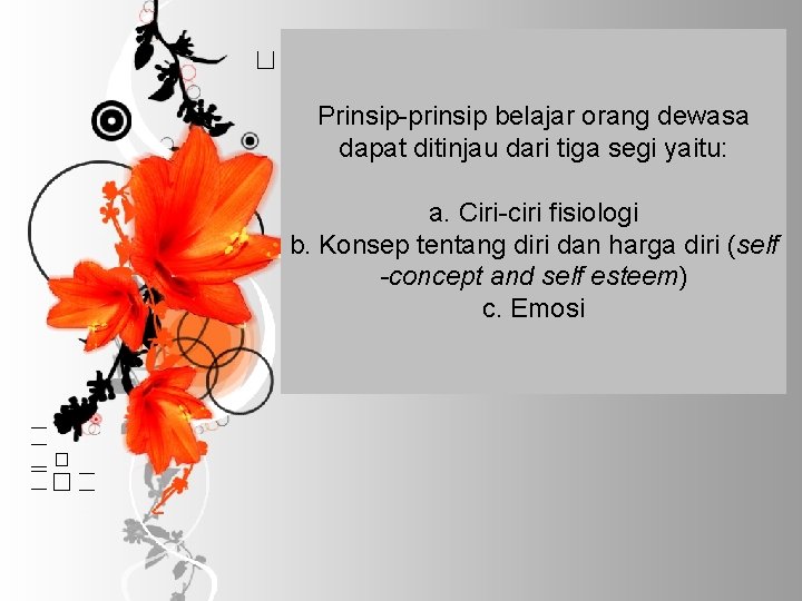 Prinsip-prinsip belajar orang dewasa dapat ditinjau dari tiga segi yaitu: a. Ciri-ciri fisiologi b.