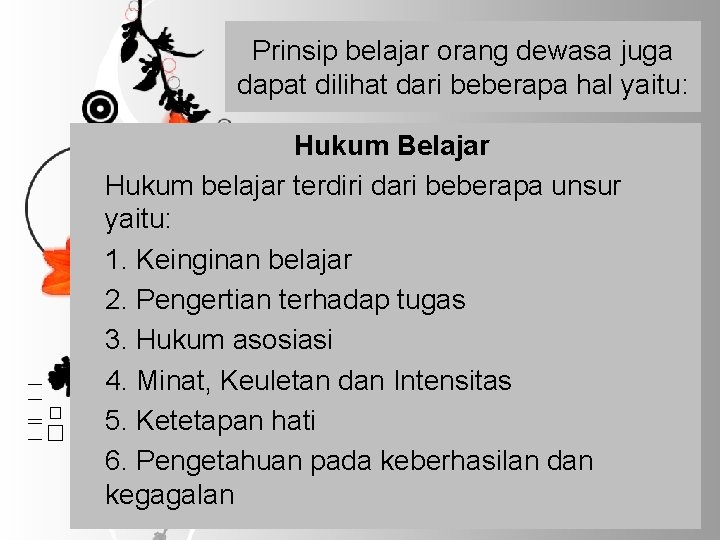 Prinsip belajar orang dewasa juga dapat dilihat dari beberapa hal yaitu: Hukum Belajar Hukum