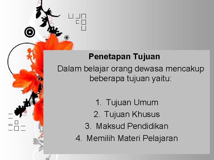 Penetapan Tujuan Dalam belajar orang dewasa mencakup beberapa tujuan yaitu: 1. Tujuan Umum 2. Penetapan Tujuan Dalam belajar orang dewasa mencakup beberapa tujuan yaitu: 1. Tujuan Umum 2.