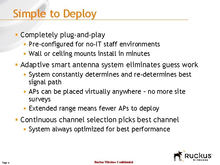 Simple to Deploy § Completely plug-and-play § Pre-configured for no-IT staff environments § Wall