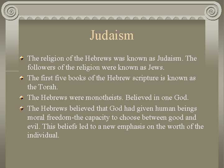 Judaism The religion of the Hebrews was known as Judaism. The followers of the