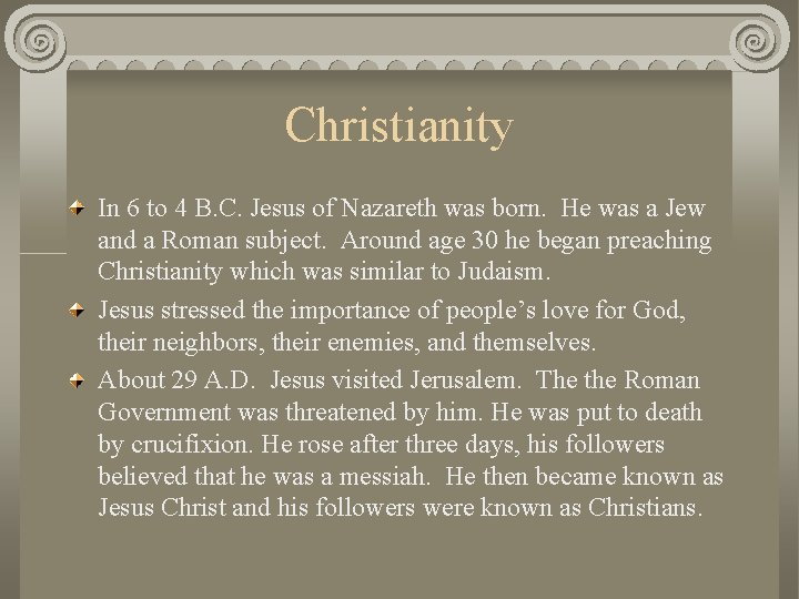 Christianity In 6 to 4 B. C. Jesus of Nazareth was born. He was