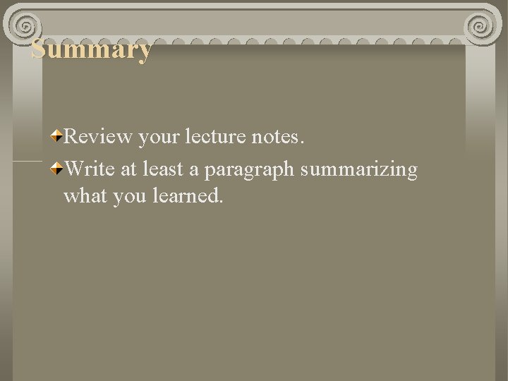 Summary Review your lecture notes. Write at least a paragraph summarizing what you learned.