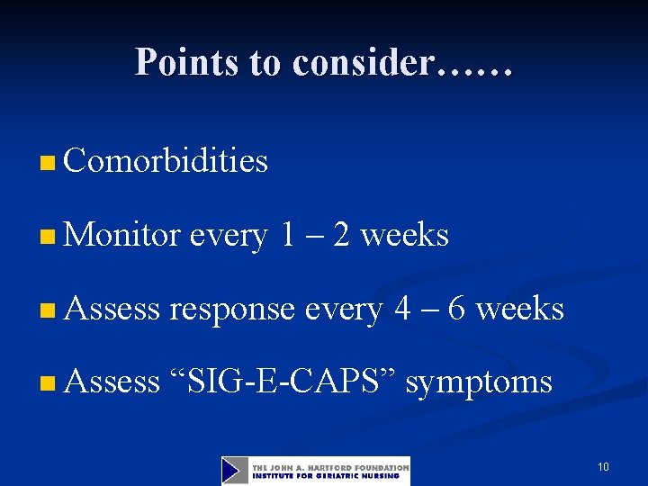 Points to consider…… n Comorbidities n Monitor every 1 – 2 weeks n Assess