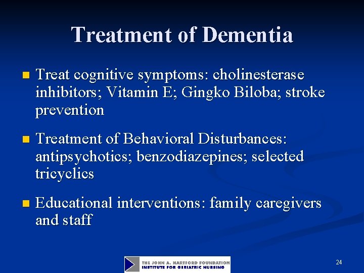 Treatment of Dementia n Treat cognitive symptoms: cholinesterase inhibitors; Vitamin E; Gingko Biloba; stroke