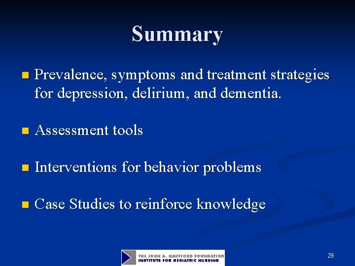 Summary n Prevalence, symptoms and treatment strategies for depression, delirium, and dementia. n Assessment