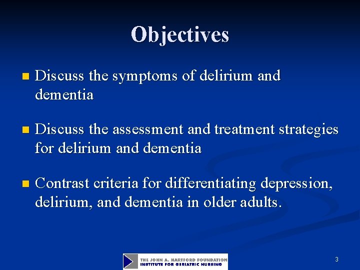 Objectives n Discuss the symptoms of delirium and dementia n Discuss the assessment and