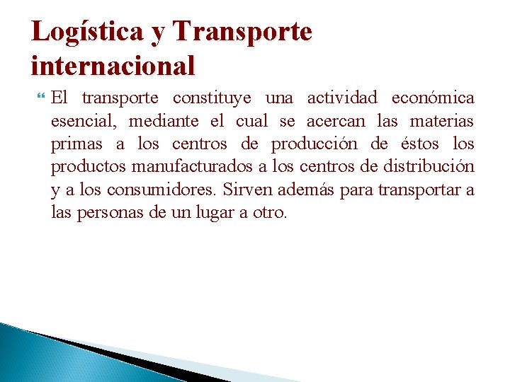 Logística y Transporte internacional El transporte constituye una actividad económica esencial, mediante el cual